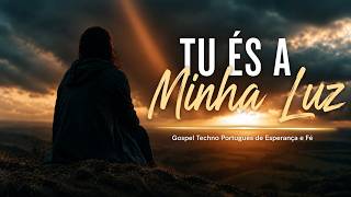 Tu És a Minha Luz // Gospel Techno Português de Esperança e Fé