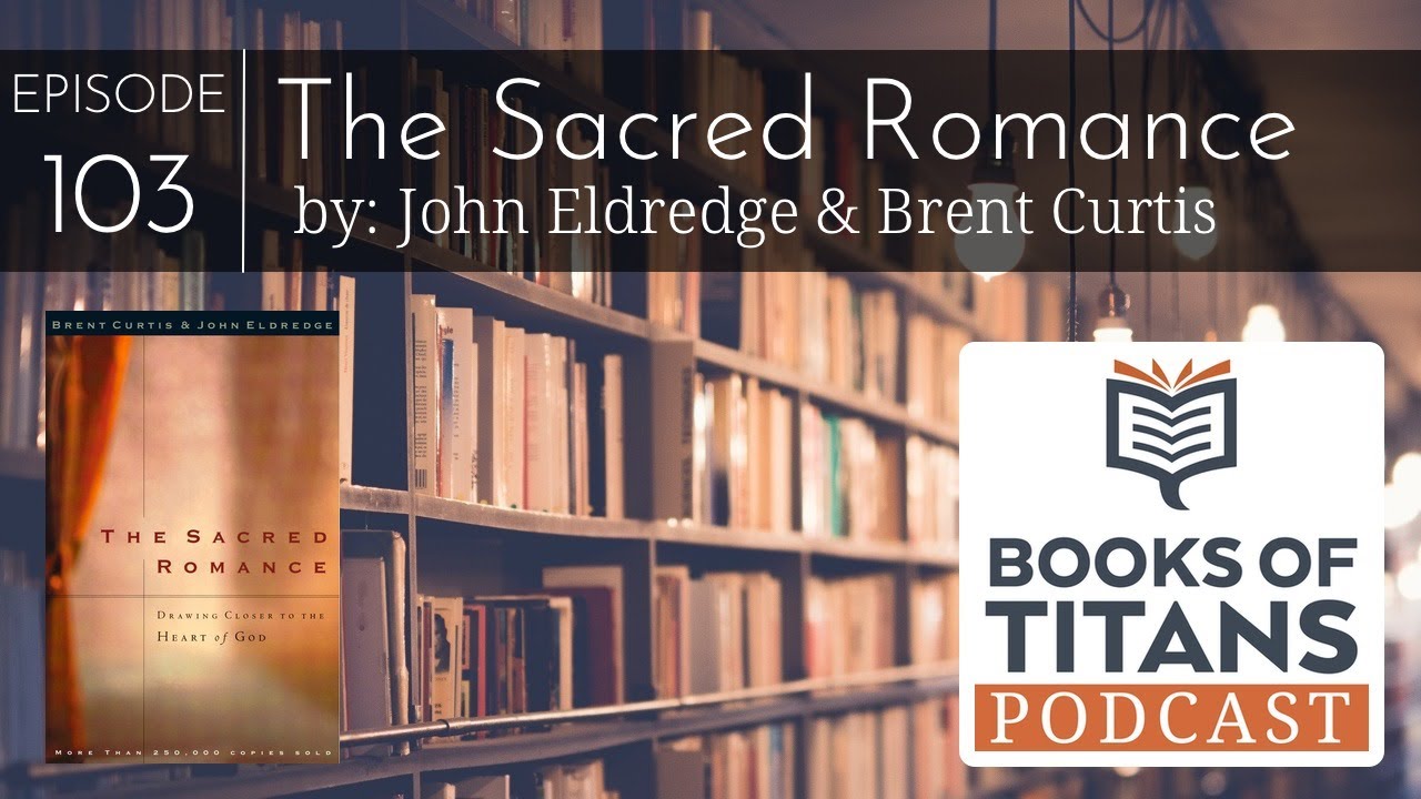 The Sacred Romance by John Eldredge YouTube