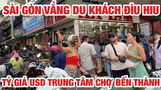 TRUNG TÂM SÀI GÒN KHÔNG CÒN THỜI VẮNG DU KHÁCH TRỞ NÊN VẮNG LẶNG CHỢ BẾN THÀNH