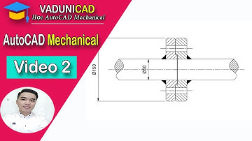 [#VADUNI] - Thiết Kế Cơ Khí trong AutoCAD Mechanical -  Bài 2