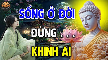 Phật Dạy Sống Ở Đời Đừng Bao Giờ Khinh Thường Người Khác Vì Đó Là Ác Nghiệp Phải Trả Quả Khổ Đau