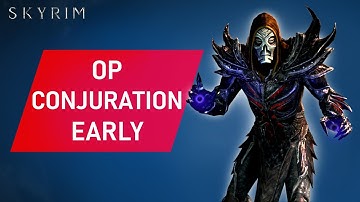 Skyrim: How To Make An OVERPOWERED CONJURATION Build Early