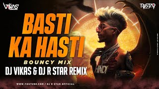 Basti Ka Hasti (Bouncy Mix) DJ Vikas x R Star Remix | MC STAN | Insaan | Main Basti Ka Hasti