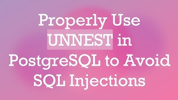 Properly Use UNNEST in PostgreSQL to Avoid SQL Injections