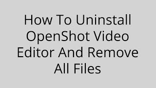 How To Uninstall OpenShot Video Editor And Remove All Files All Expertness