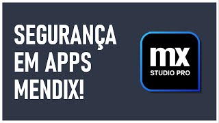APLICANDO SEGURANÇA EM PROJETOS MENDIX