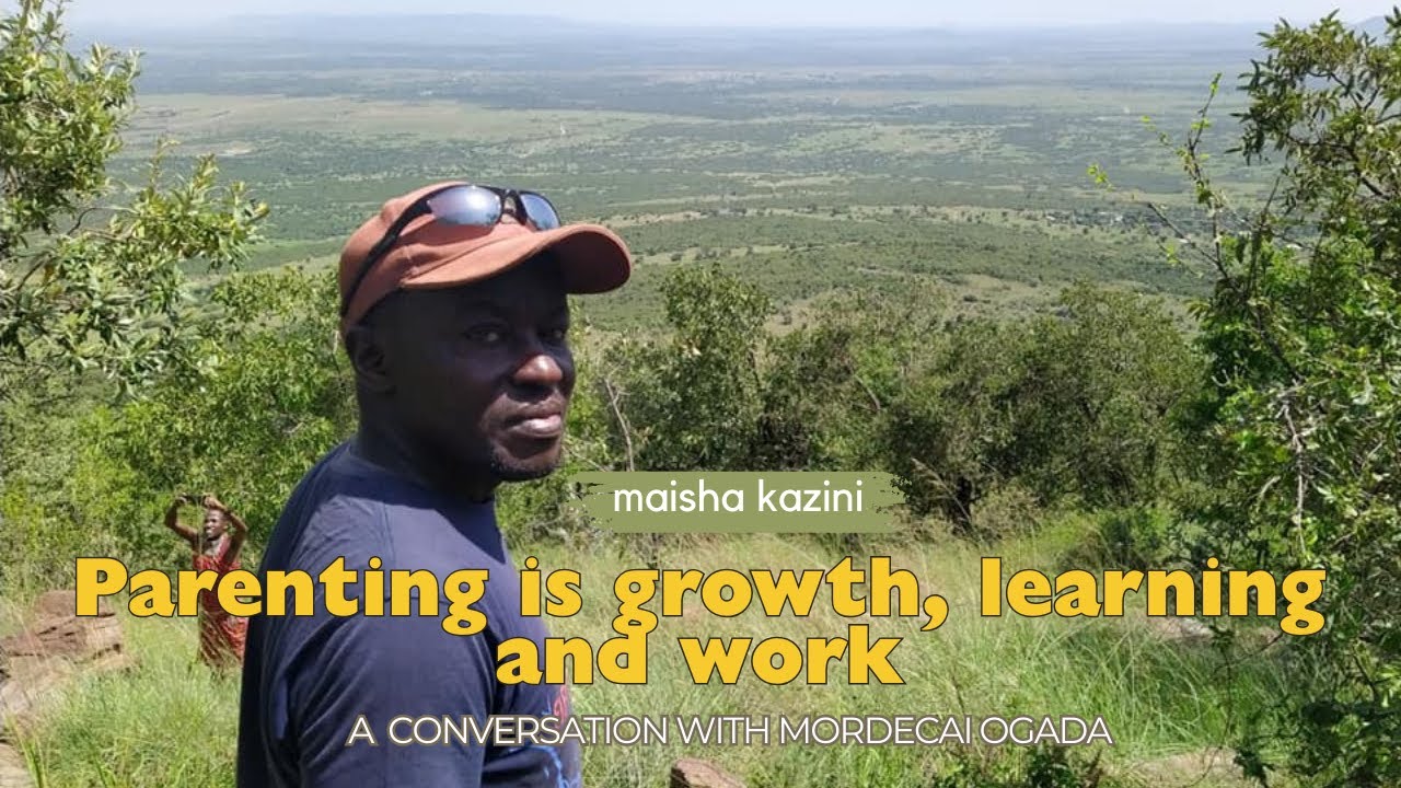 Parenting is growth, learning and work: A conversation with Mordecai Ogada