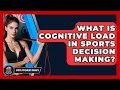What Is Cognitive Load In Sports Decision Making? - Sport Psychology Insights