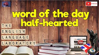 Word of The Day 22 April 2022 Half-hearted.