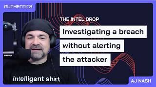 Investigating a breach without alerting the attacker | Intel Drop