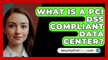 What Is A PCI DSS Compliant Data Center? - SecurityFirstCorp.com