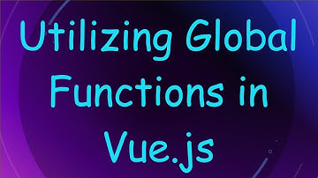 Utilizing Global Functions in Vue.js