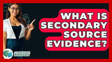 What Is Secondary Source Evidence? - The Language Library