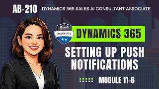 Set Up Push Notifications in Dynamics 365 Sales | AB-210 | Module 11-6