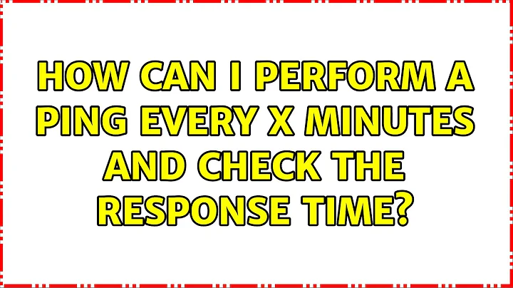 How can I perform a ping every X minutes and check the response time? (8 Solutions!!)