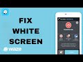 How To Fix And Solve Waze App White Screen Final Solution