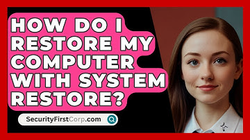 How Do I Restore My Computer With System Restore? - SecurityFirstCorp.com