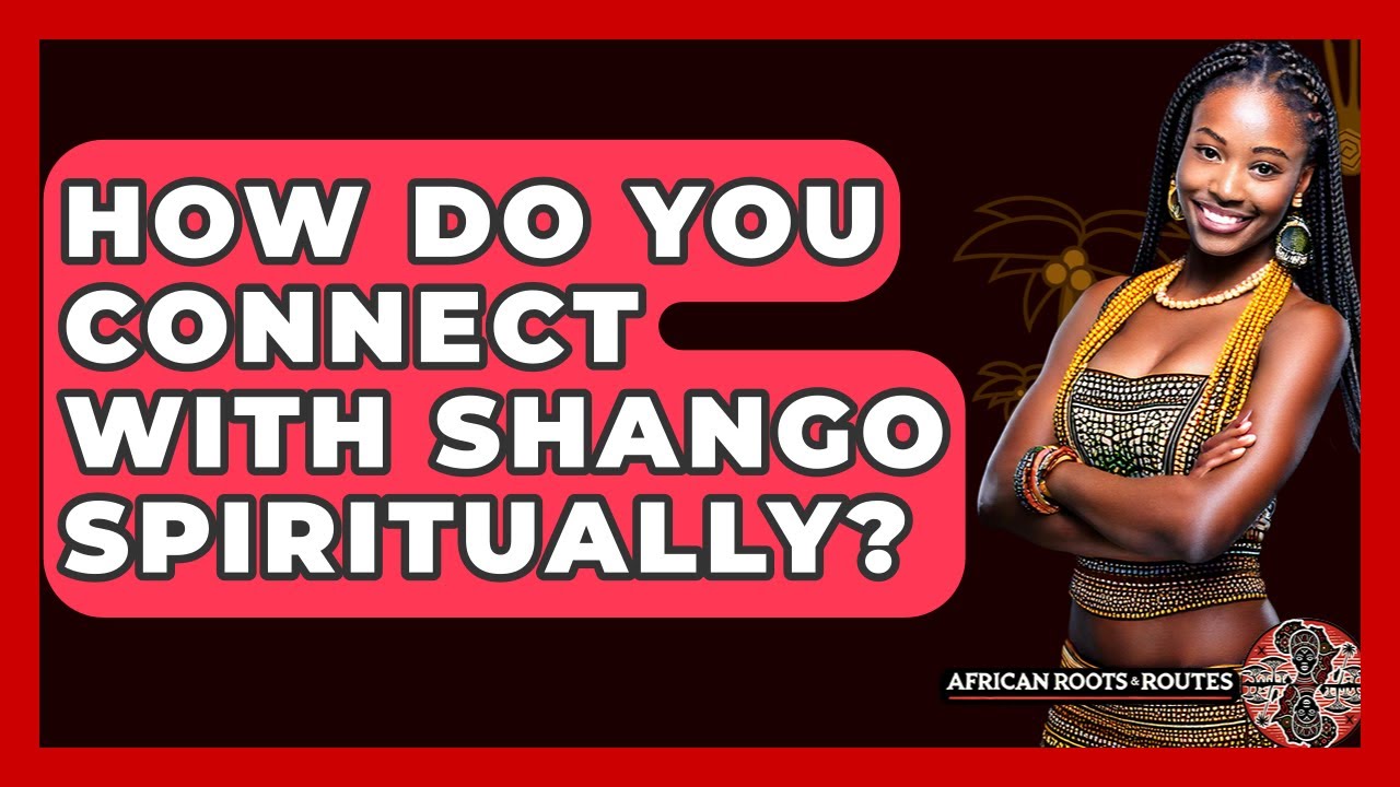 How Do You Connect With Shango Spiritually? - African Roots And Routes