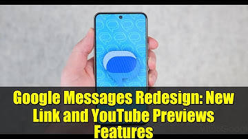 Google Messages Redesign: New Link and YouTube Previews Features