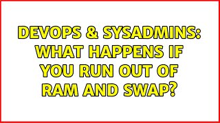 DevOps & SysAdmins: What happens if you run out of RAM and swap? (5 Solutions!!)