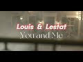 Lestat &amp; Louis - You and Me (Interview With The Vampire AMC)