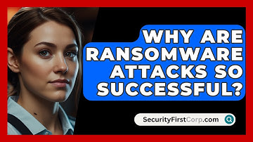 Why Are Ransomware Attacks So Successful? - SecurityFirstCorp.com