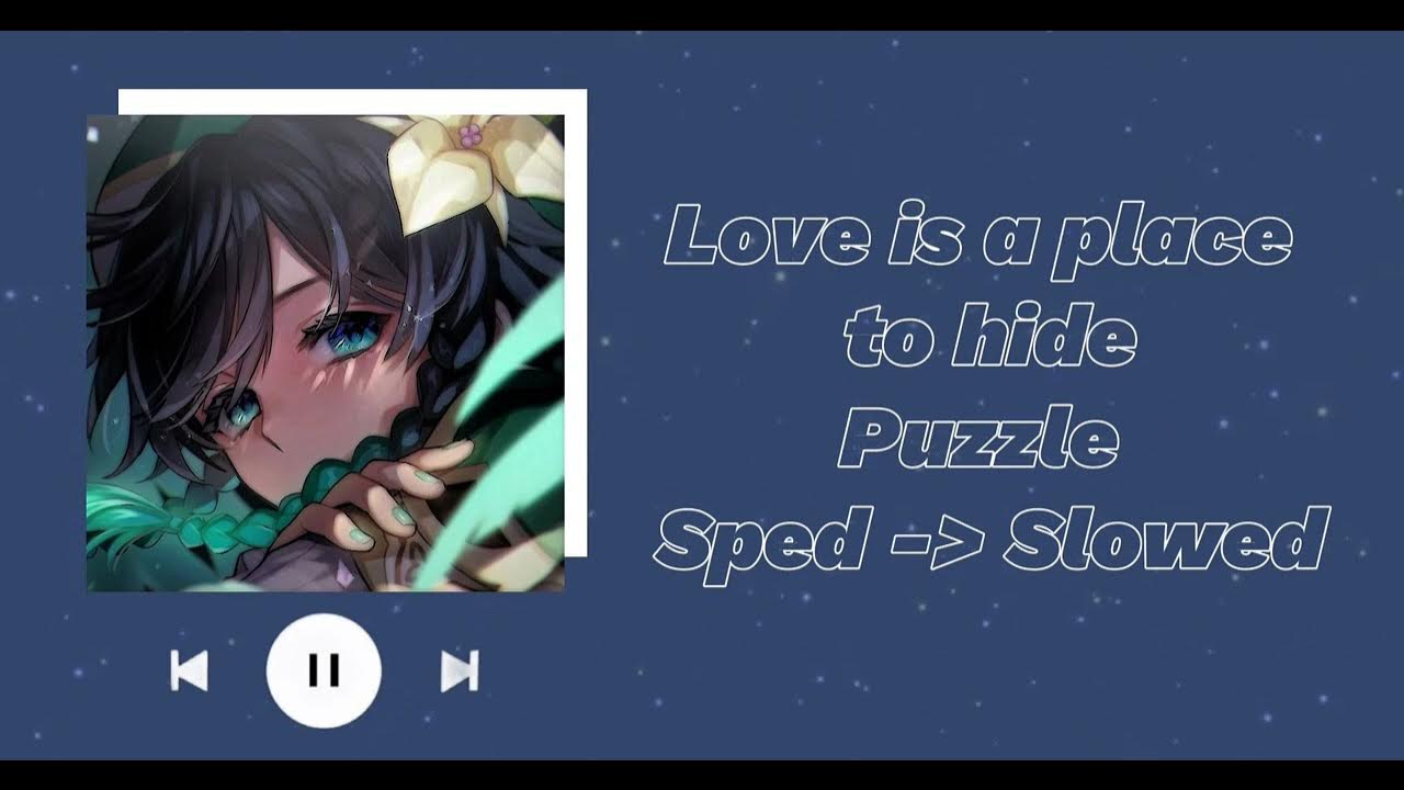 Love is a place to hide - puzzle (sped up to slowed) Love is a place to hide - puzzle (sped up to slowed)