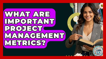 What Are Important Project Management Metrics? - Learn As An Adult
