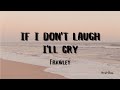 Frawley - If I Don't Laugh I'll Cry (Lyrics)