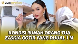 BEGINI KONDISI RUMAH ORANG TUA ZASKIA GOTIK YANG DIKABARKAN AKAN DIJUAL SEHARGA 1 M - STAR UPDATE