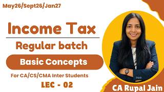 Introduction to Income Tax and Basic concept | CA,CS,CMA Inter | For May26 /Sept26/Jan27 | L-02 |New
