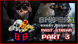 [Part Three] Sniper Ghost Warrior 3 [Past Stream]