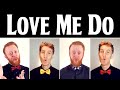 Love Me Do (The Beatles) - Barbershop Quartet