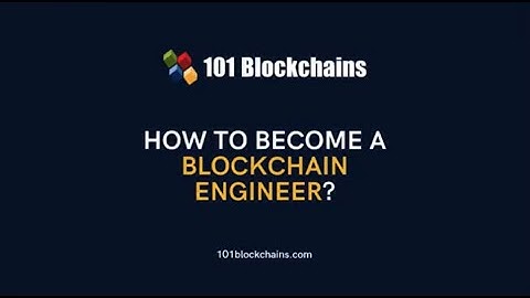How to Become a Blockchain Engineer - 101 Blockchains