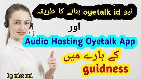 Audio Hosting Oyetalk app ki complete guidenes and new id banany ka triqa with detail by miss uni