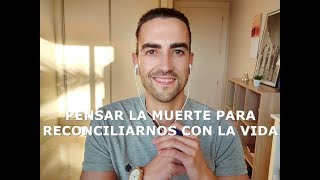 Pensar la muerte para reconciliarnos con la vida | Asesoramiento filosófico y finitud | Omar Linares