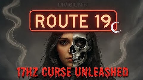Route 19: 17Hz Curse Unleashed (Kael Declassified)