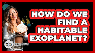 How Do We Find A Habitable Exoplanet? - Physics Frontier