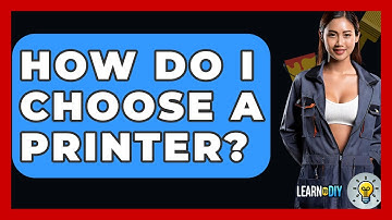 How Do I Choose A Printer? - LearnToDIY360.com