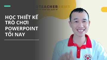 Buổi học thiết kế Game Powerpoint miễn phí tối nay