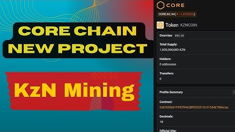 Kzncoin Mining. how to join core chain new project KZN coin mining airdrop.