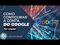 Como configurar a conta do google pelo celular