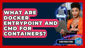 What Are Docker Entrypoint And CMD For Containers? - Cloud Stack Studio