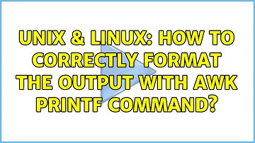 Unix & Linux: How to correctly format the output with Awk printf command? (2 Solutions!!)