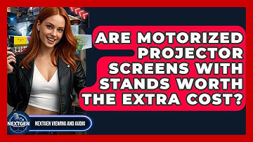 Are Motorized Projector Screens With Stands Worth The Extra Cost? - NextGen Viewing and Audio