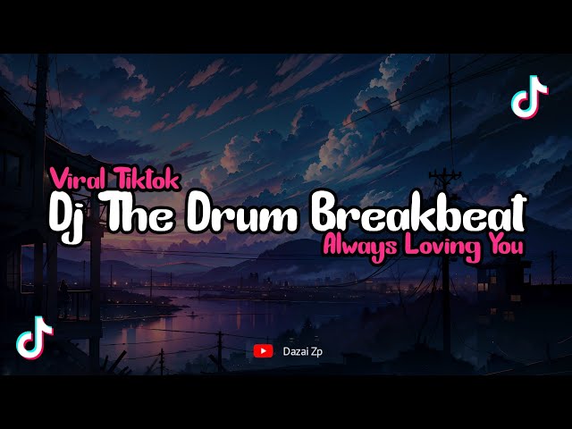 Dj The Drum Breakbeat || Always Loving You Breakbeat 🎶 Viral Tiktok Terbaru class=