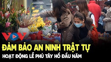 Đảm bảo an ninh trật tự hoạt động lễ Phủ Tây Hồ đầu năm | VOV