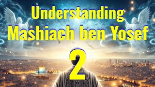 Understanding Mashiach ben Yosef, Part 2
