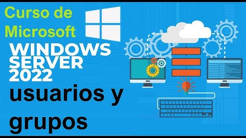 Curso de Microsoft Windows Server 2022 desde cero | USUARIOS Y GRUPOS DE USUARIOS  (video 10)