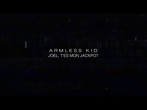 Armless Kid - Joel, T'es Mon Jackpot